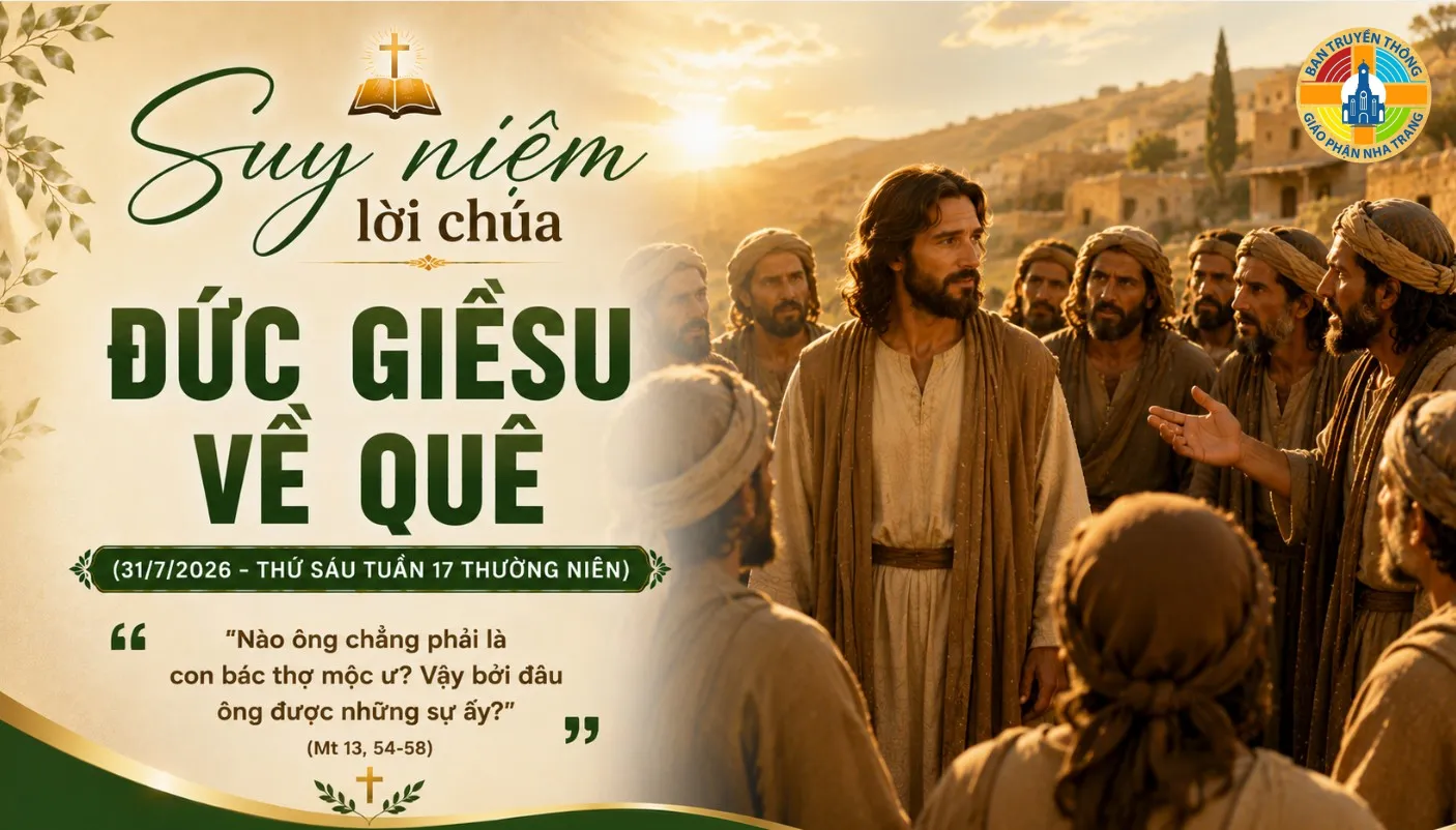 Suy niệm lời Chúa: ĐỨC GIÊSU VỀ QUÊ (31/7/2026 - THỨ SÁU TUẦN 17 THƯỜNG NIÊN)
