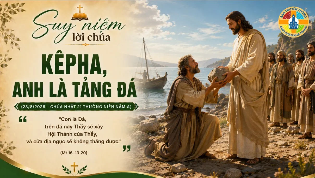 Suy niệm lời Chúa: KÊPHA, ANH LÀ TẢNG ĐÁ (23/8/2026 – CHÚA NHẬT 21 THƯỜNG NIÊN NĂM A)