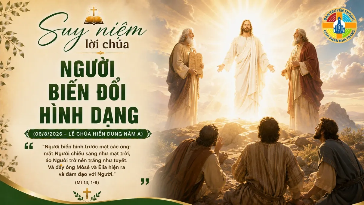 Suy niệm lời Chúa: NGƯỜI BIẾN ĐỔI HÌNH DẠNG (06/8/2026 – LỄ CHÚA HIỂN DUNG NĂM A)