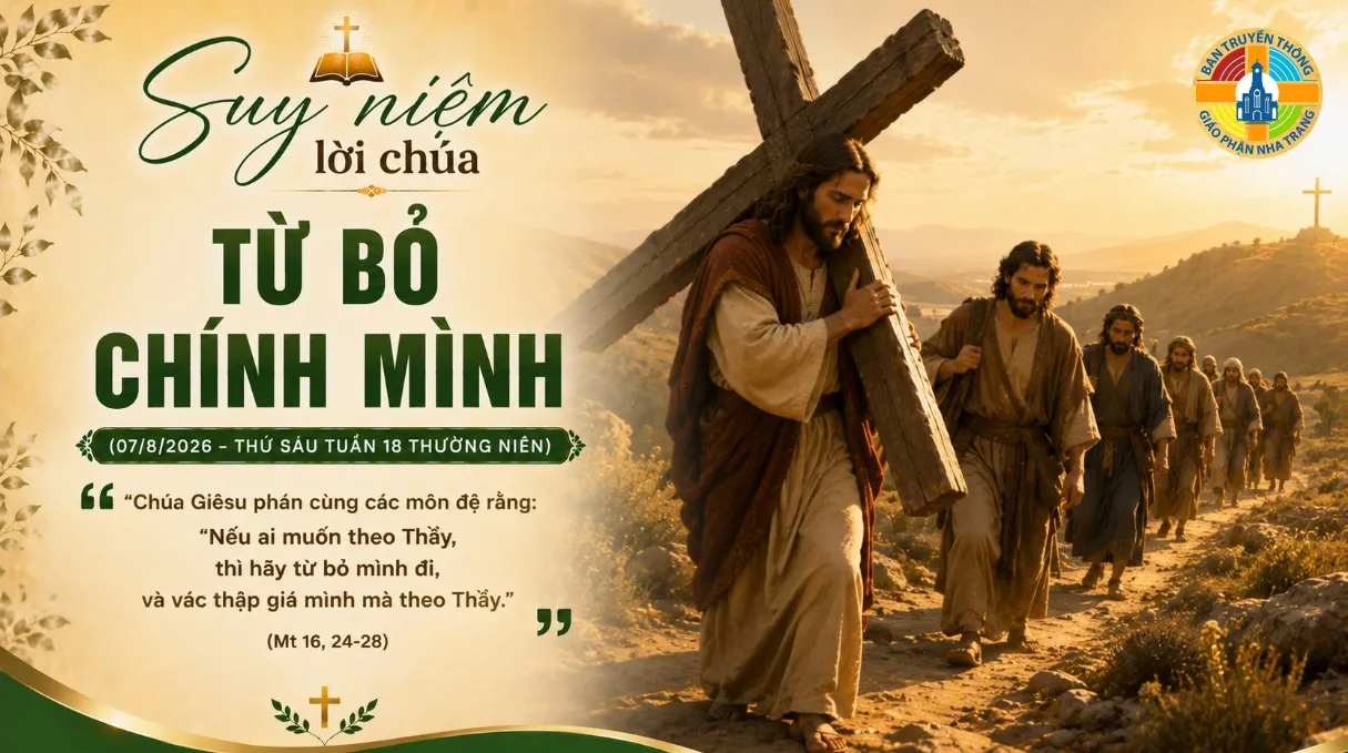 Suy niệm lời Chúa: TỪ BỎ CHÍNH MÌNH (07/8/2026 – THỨ SÁU TUẦN 18 THƯỜNG NIÊN)